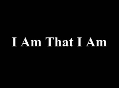 “I Am That I&nbsp;Am”